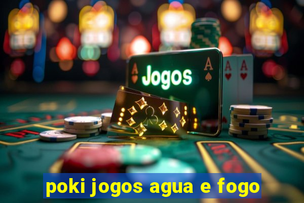 poki jogos agua e fogo